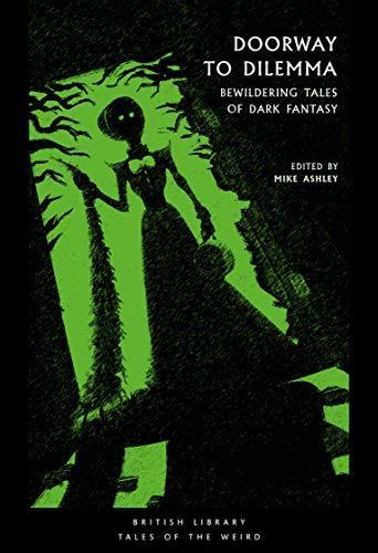 Doorway to Dilemma: Bewildering Tales of Dark Fantasy (British Library Tales of the Weird)