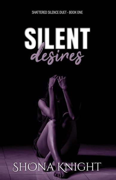 Silent Desires (Shattered Silence Duet, #1)