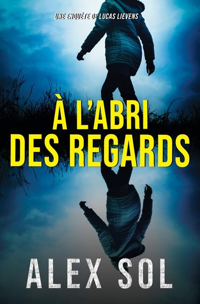 Une enquête de Lucas Lievens : À l'abri des regards