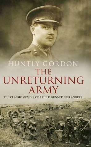 The Unreturning Army The Classic Memoir of a Field Gunner in Flanders