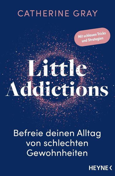 Little Addictions Befreie deinen Alltag von schlechten Gewohnheiten - Mit schlauen Tricks und Strategien
