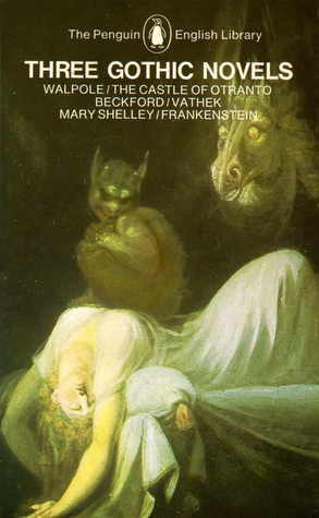 Three Gothic Novels: The Castle of Otranto; Vathek; Frankenstein