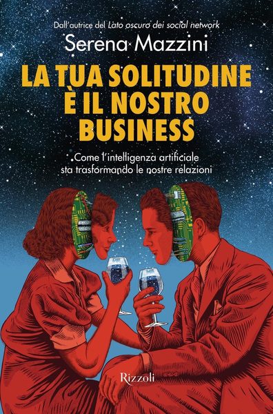 La tua solitudine è il nostro business: Come l'intelligenza artificiale sta trasformando le nostre relazioni