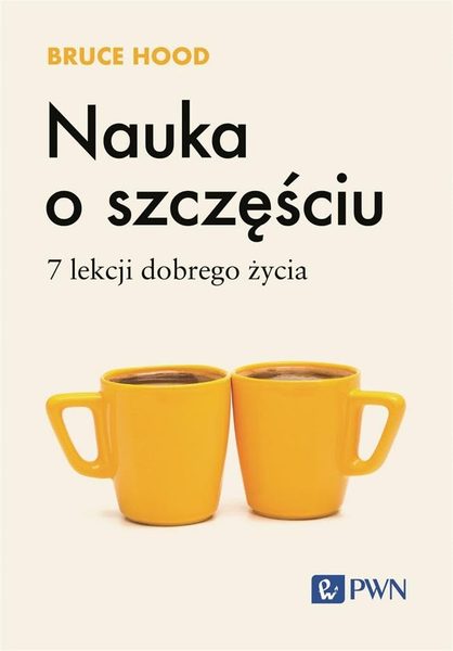 Nauka o szczęściu 7 lekcji dobrego życia