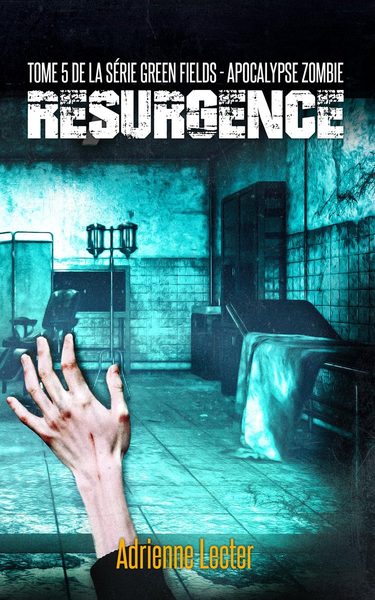 Green Fields - Apocalypse Zombie, tome 5 : Résurgence