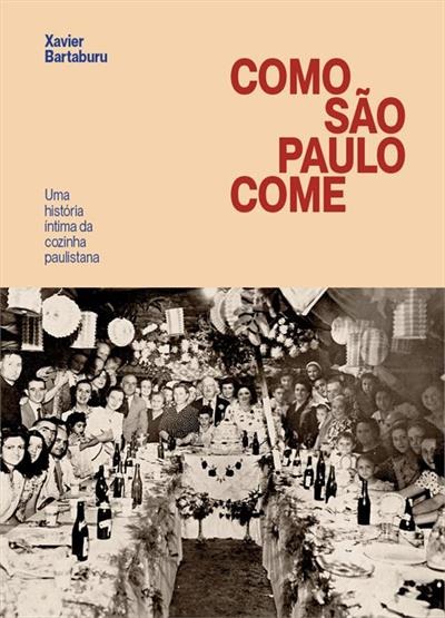 Como São Paulo come Uma história íntima da cozinha paulistana