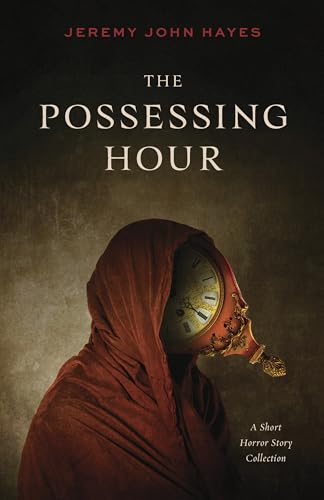 The Possessing Hour: A Short Horror Story Collection