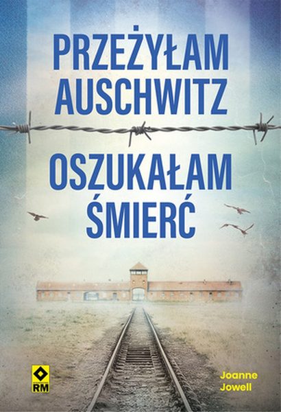 Przeżyłam Auschwitz, oszukałam śmierć