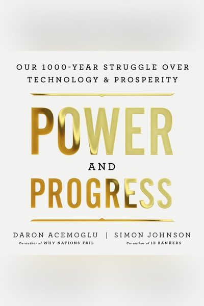 Power and Progress: Our Thousand-Year Struggle Over Technology and Prosperity