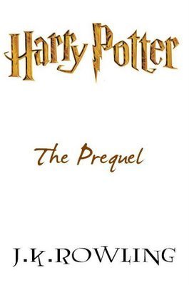 Harry Potter: The Prequel (Harry Potter, #0.5)