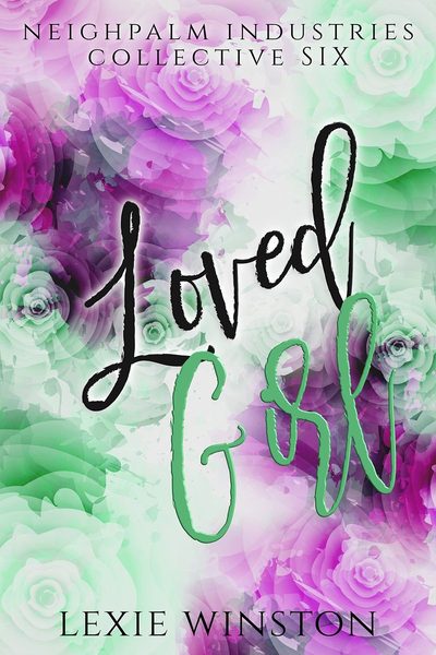 Loved Girl (Neighpalm Industries Collective, #6)