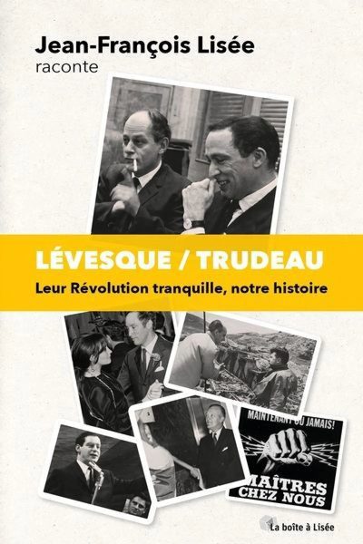 Lévesque/Trudeau : Leur Révolution tranquille, notre histoire