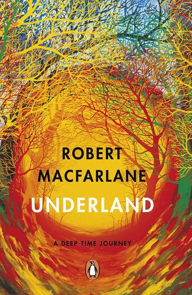Underland: A Deep Time Journey - The bestselling nature book from the author of Is a River Alive?