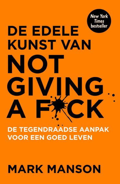 De edele kunst van not giving a f*ck de tegendraadse aanpak voor een goed leven