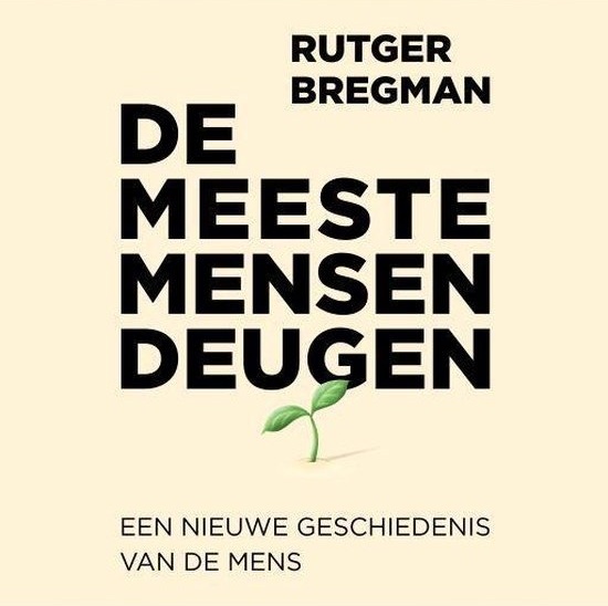 De meeste mensen deugen: Een nieuwe geschiedenis van de mens