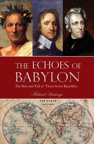 The Echoes of Babylon: The Rise and Fall of Three Great Republics