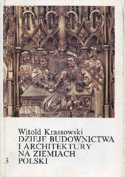 Dzieje budownictwa i architektury na ziemiach Polski. Tom 3. Budownictwo i architektura w warunkach społeczeństwa stanowego - czwarta ćwierć XIV-XV w