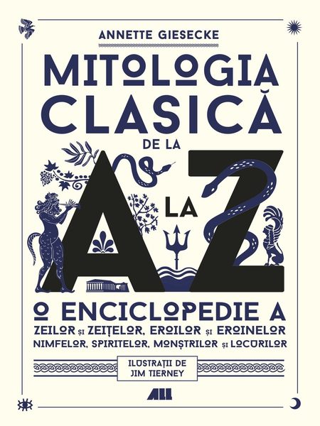 Mitologia clasică de la A la Z o enciclopedie a zeilor şi zeiţelor, eroilor şi eroinelor, nimfelor, spiritelor, monştrilor şi locurilor