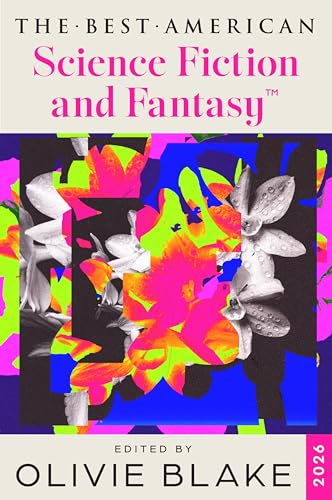 The Best American Science Fiction and Fantasy 2026: The Premier Annual Collection of the Year's Best Short Fiction