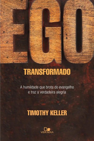 Ego transformado: a humildade que brota do evangelho e traz a verdadeira alegria