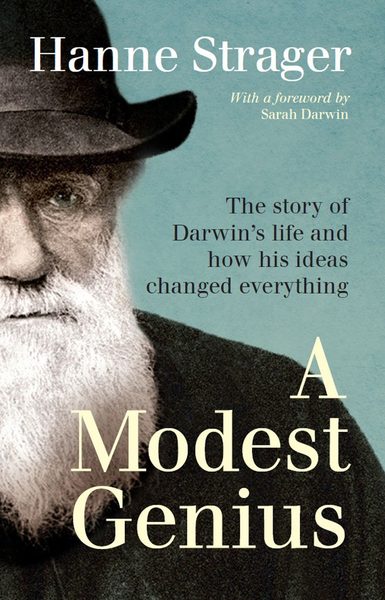 A Modest Genius: The Story of Darwin's Life and How His Ideas Changed Everything