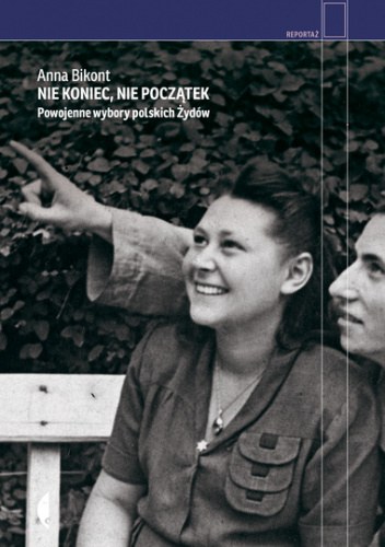Nie koniec, nie początek. Powojenne wybory polskich Żydów