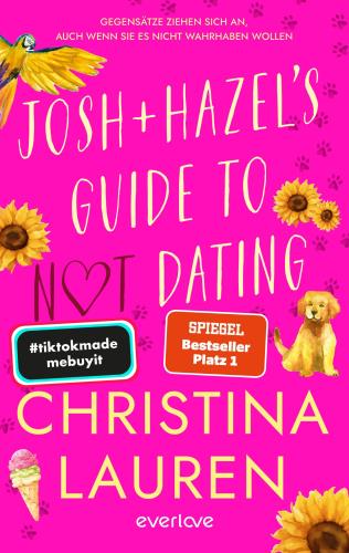 Josh and Hazel's Guide to Not Dating - Gegensätze ziehen sich an (auch wenn sie es nicht wahrhaben wollen) | Mit limitiertem Farbschnitt | Die neue Slow Burn- & Feel Good-RomCom der SPIEGEL-Bestsellerautorin von »The Unhoneymooners«
