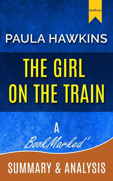 The Girl on the Train: A Novel By Paula Hawkins | A BookMarked Summary and Analysis - BookMarked