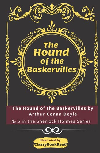 Hound of the Baskervilles : Illustrated by ClassyBookRead - the Hound of the Baskervilles by Arthur Conan Doyle - № 5 in the Sherlock Holmes Series