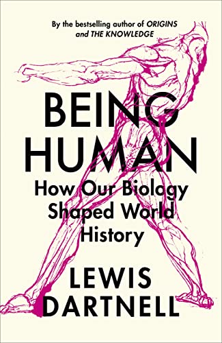 Being Human How our biology shaped world history