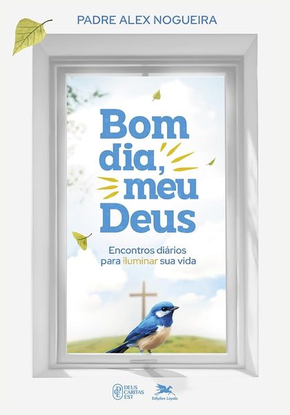 Bom dia, meu Deus! Encontros diários para iluminar sua vida