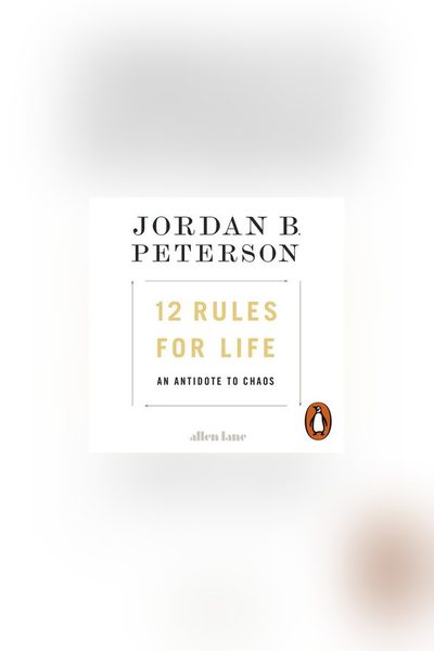 12 Rules for Life: An Antidote to Chaos