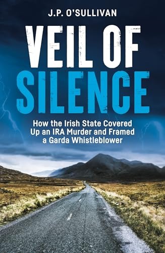 Veil of Silence - How the Irish State Covered Up an IRA Murder and Framed a Garda Whistleblower