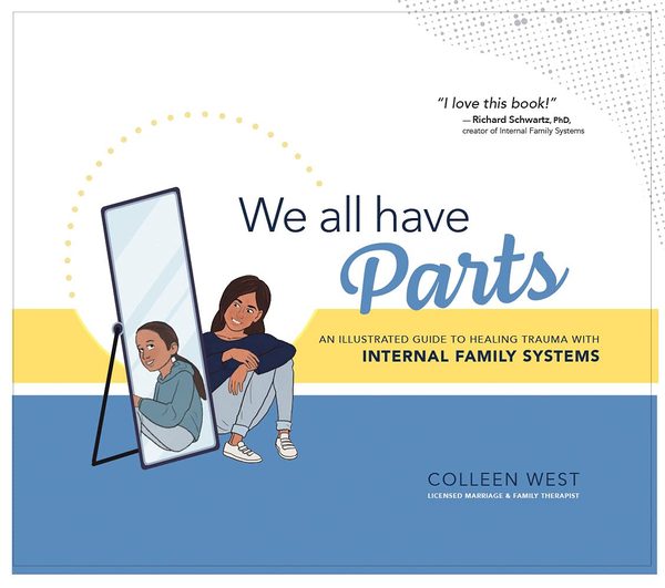 We All Have Parts: An Illustrated Guide to Healing Trauma with Internal Family Systems