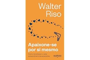 Apaixone-se por si mesmo -3ª Edição: Como reconhecer o valor extraordinário da autoestima