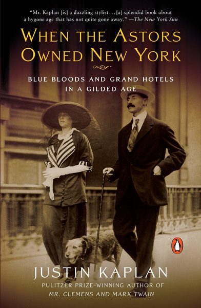 When the Astors Owned New York: Blue Bloods and Grand Hotels in a Gilded Age by Kaplan, Justin 1st (first) Edition [Paperback(2007)]