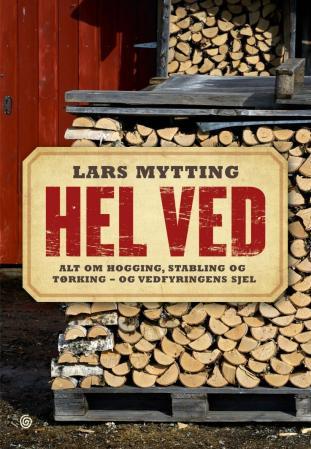 Hel ved alt om hogging, stabling og tørking - og vedfyringens sjel