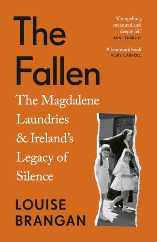 The Fallen: The Magdalene Laundries and Ireland's Legacy of Silence