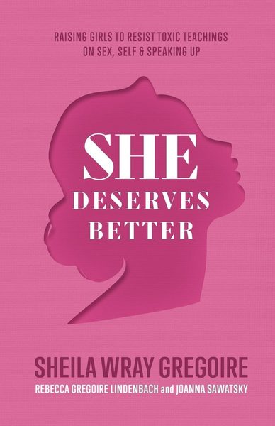 She Deserves Better: Raising Girls to Resist Toxic Teachings on Sex, Self, and Speaking Up