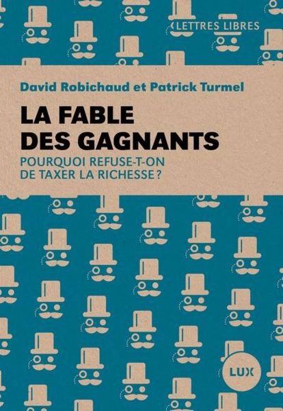 La fable des gagnants : Pourquoi refuse-t-on de taxer la richesse?