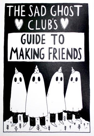 The Sad Ghost Club's Guide To Making Friends