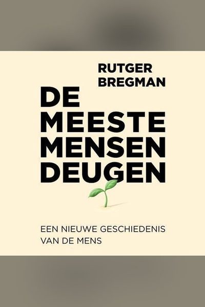 De meeste mensen deugen: Een nieuwe geschiedenis van de mens