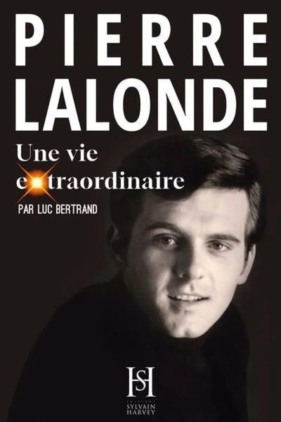 Pierre Lalonde : Une vie extraordinaire