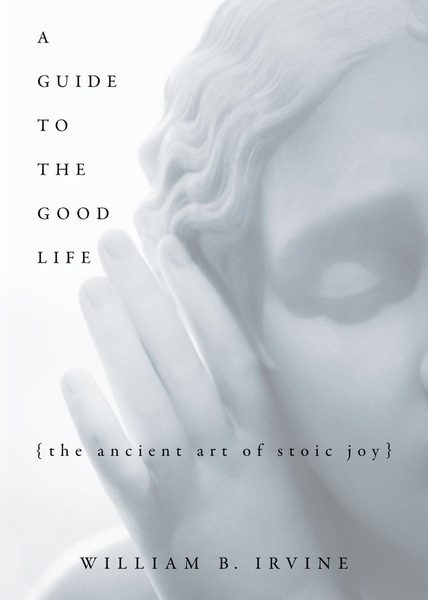 A guide to the good life : the ancient art of Stoic joy