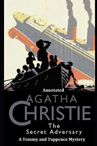 The Secret Adversary (a Tommy and Tuppence Mystery) Annotated