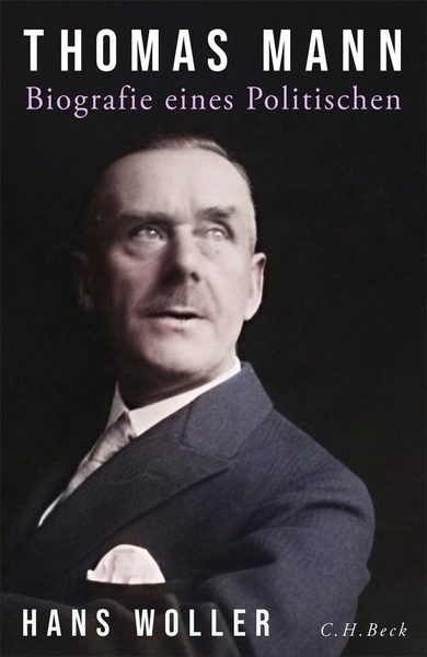 Thomas Mann. Biografie eines Politischen