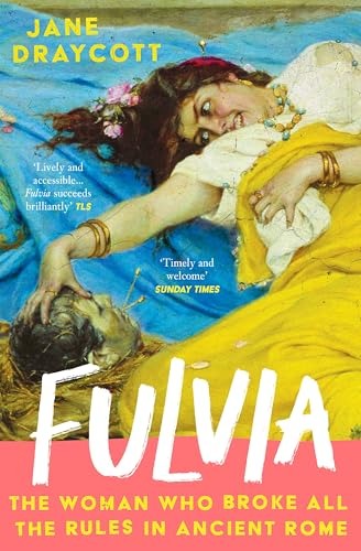 Fulvia – The Woman Who Broke All the Rules in Ancient Rome