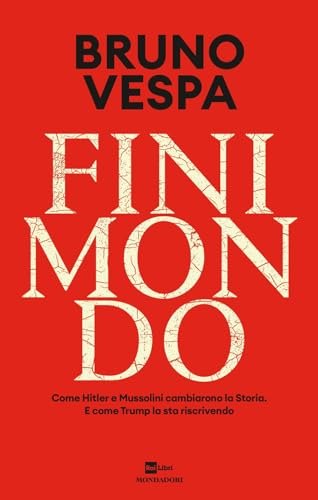 Finimondo. Come Hitler e Mussolini cambiarono la Storia. E come Trump la sta riscrivendo