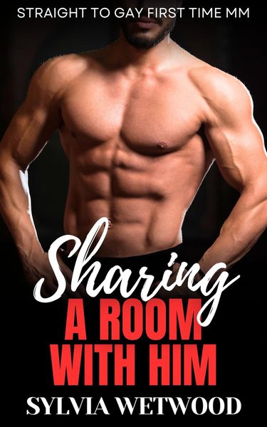 Sharing a Room With Him: Straight to Gay First Time MM