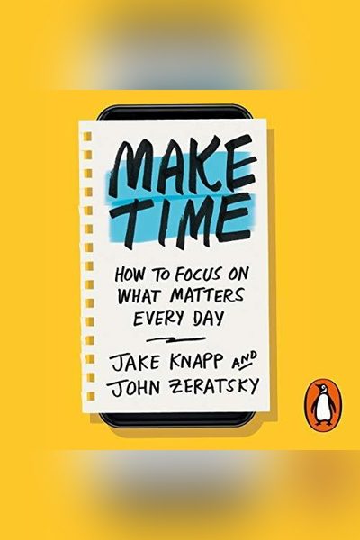 Make Time: How to Focus on What Matters Every Day